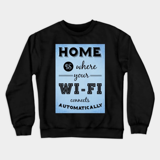 Home is where your WIFI connects automatically - Textart Typo Text Crewneck Sweatshirt by HDMI2K